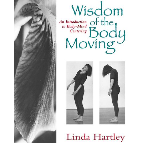Wisdom of the Body Moving by Linda Hartley
