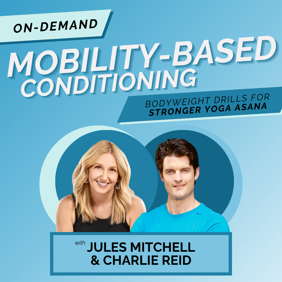 Join Jules Mitchell and Charlie Reid for their on-demand course Mobility Based Conditioning: Bodyweight Drills for Stronger Asana